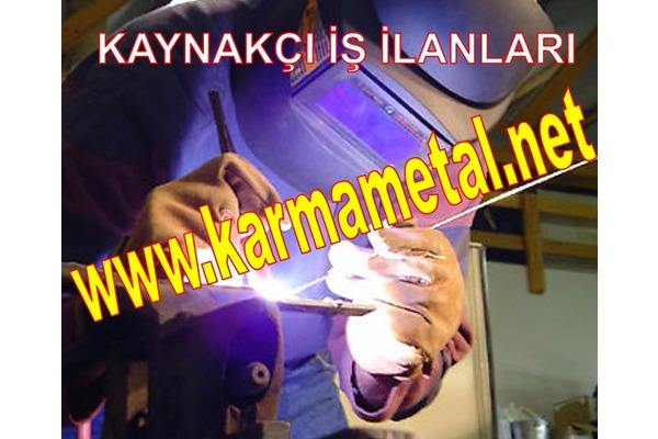 Karma Metal-Kaynakçı Kaynak Ustaları Elemanları İş İlanı Kaynakçılar Aranıyor